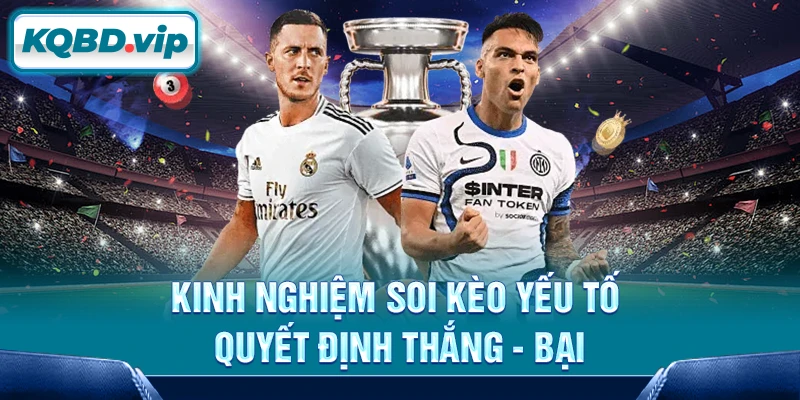 Tỷ lệ kèo 29 Kinh nghiệm soi kèo yếu tố quyết định thắng - bại