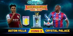 Soi Kèo Aston Villa Vs Crystal Palace 01h00 01_09 - Vòng 3 Ngoại hạng Anh