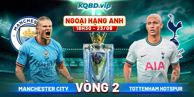Soi Kèo Manchester City Vs Tottenham Hotspur 18h30 23_08 - Vòng 2 Ngoại Hạng Anh fix